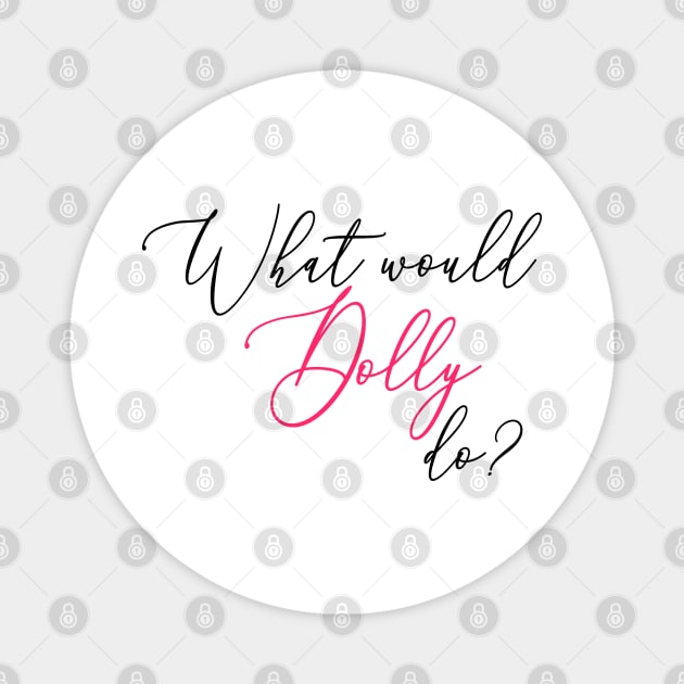 What Would Dolly Do? Magnet by Nataliatcha23